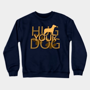 Hug Your Dog Crewneck Sweatshirt